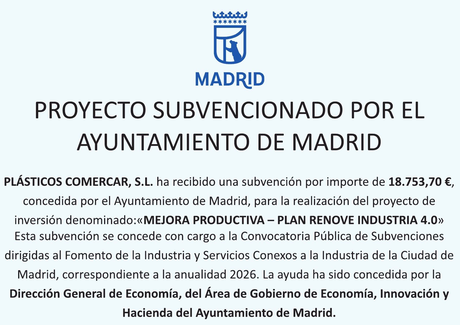 Proyecto subvencionado por el Ayuntamiento de Madrid. Plásticos Comercar, S.L. ha recibido 18.753,70 euros para Mejora Productiva - Plan Renove Industria 4.0, convocatoria 2026.